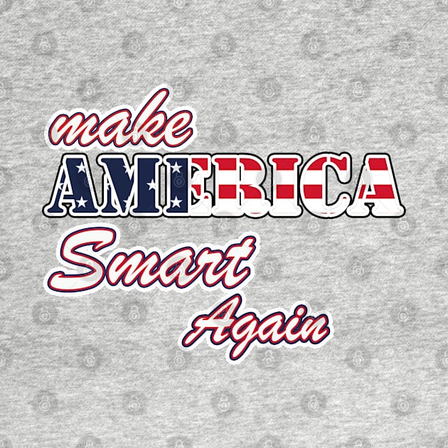 Make America Smart Again by RedoneDesignART